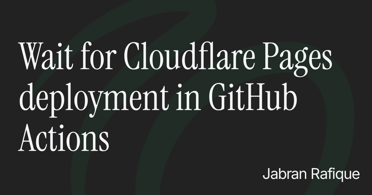 Wait for Cloudflare Pages deployment in GitHub Actions - Jabran Rafique